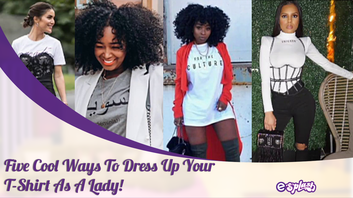 Five Cool Ways To Style Your T-Shirt || Entertainment Splash - PURE ...
